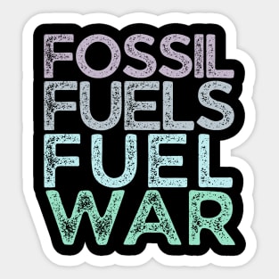 Fossil Fuels Fuel War Climate Activist Sticker